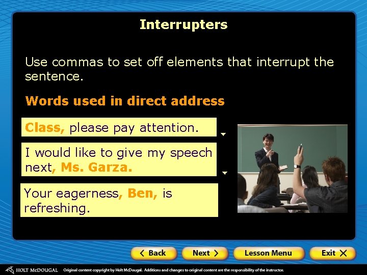 Interrupters Use commas to set off elements that interrupt the sentence. Words used in
