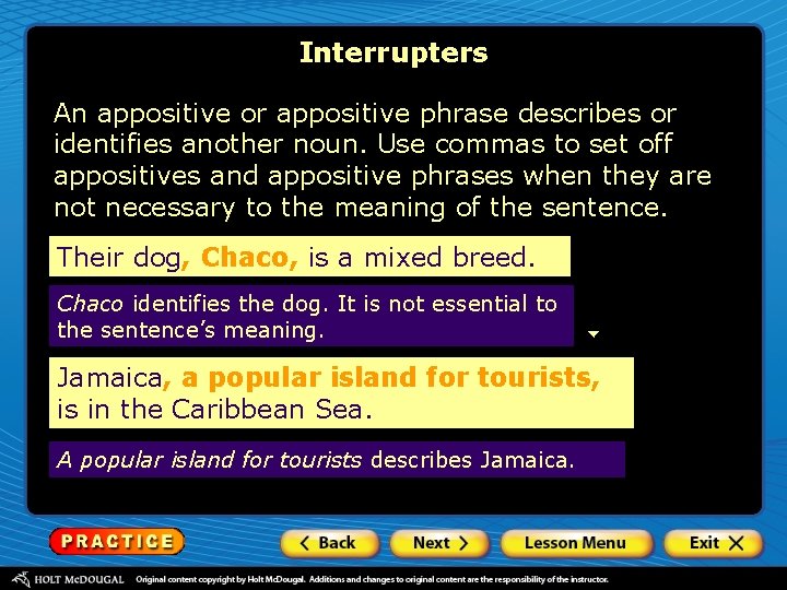 Interrupters An appositive or appositive phrase describes or identifies another noun. Use commas to
