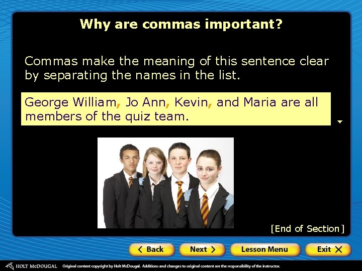 Why are commas important? Commas make the meaning of this sentence clear by separating