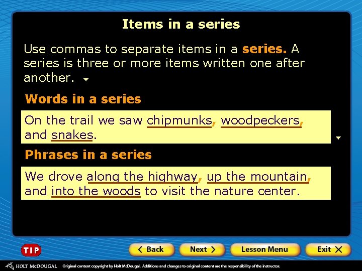 Items in a series Use commas to separate items in a series. A series