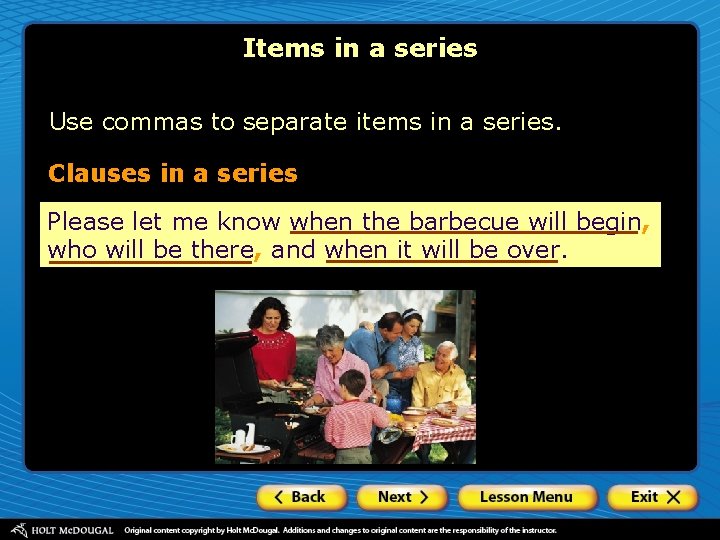 Items in a series Use commas to separate items in a series. Clauses in