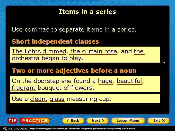 Items in a series Use commas to separate items in a series. Short independent