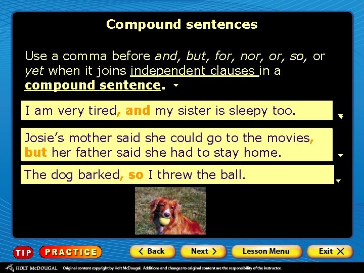 Compound sentences Use a comma before and, but, for, nor, so, or yet when