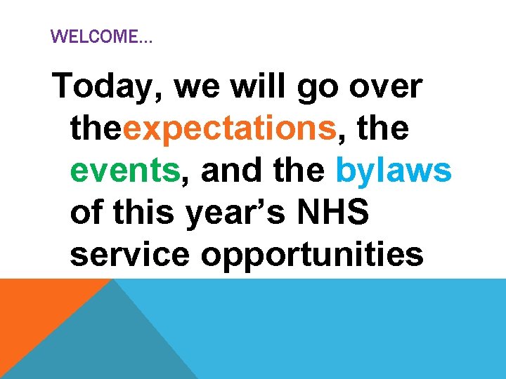 WELCOME… Today, we will go over theexpectations, the events, and the bylaws of this