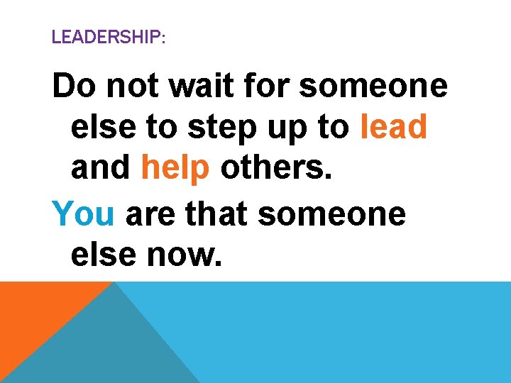 LEADERSHIP: Do not wait for someone else to step up to lead and help