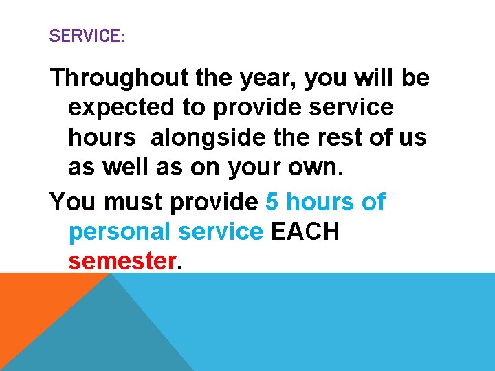 SERVICE: Throughout the year, you will be expected to provide service hours alongside the