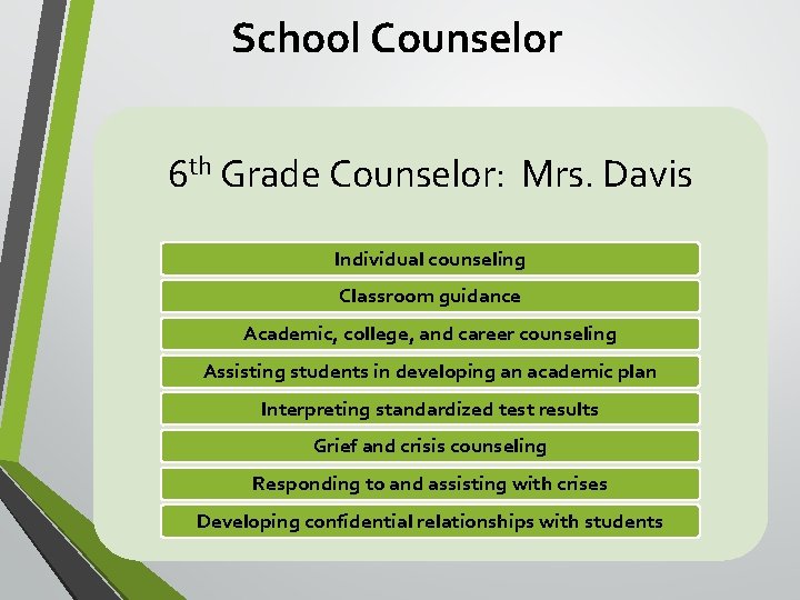 School Counselor 6 th Grade Counselor: Mrs. Davis Individual counseling Classroom guidance Academic, college,