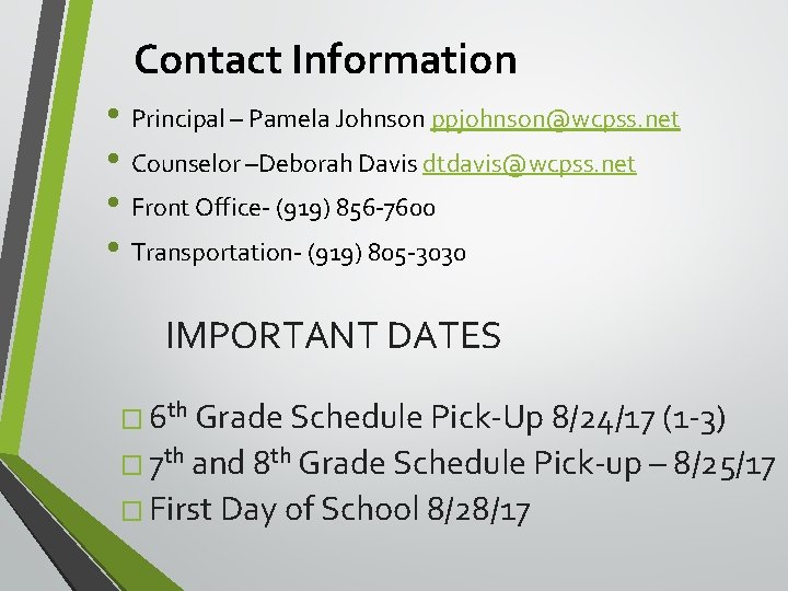 Contact Information • Principal – Pamela Johnson ppjohnson@wcpss. net • Counselor –Deborah Davis dtdavis@wcpss.