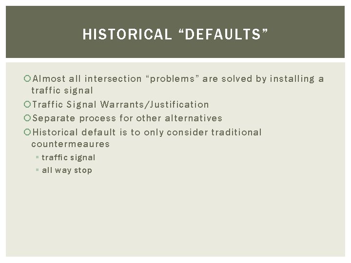 HISTORICAL “DEFAULTS” Almost all intersection “problems” are solved by installing a traffic signal Traffic