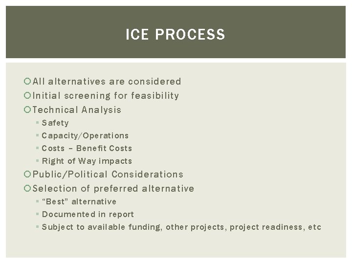 ICE PROCESS All alternatives are considered Initial screening for feasibility Technical Analysis § §