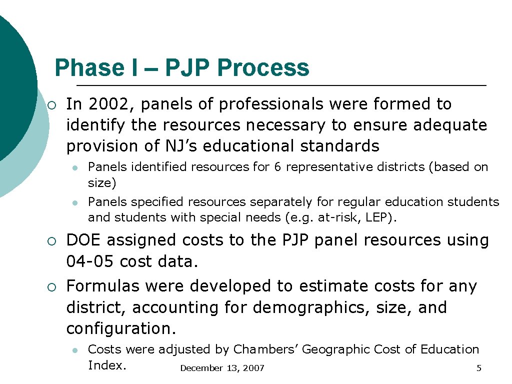 Phase I – PJP Process ¡ ¡ ¡ In 2002, panels of professionals were