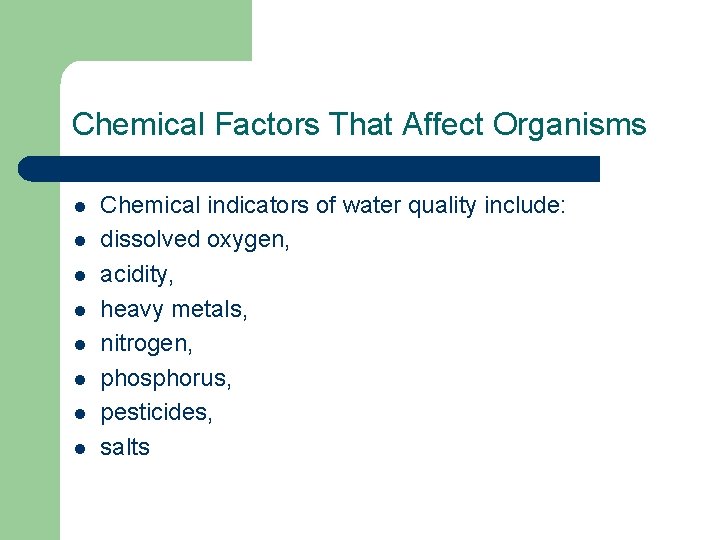 Chemical Factors That Affect Organisms l l l l Chemical indicators of water quality