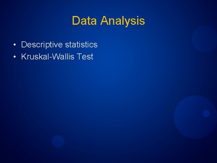 Data Analysis • Descriptive statistics • Kruskal-Wallis Test 