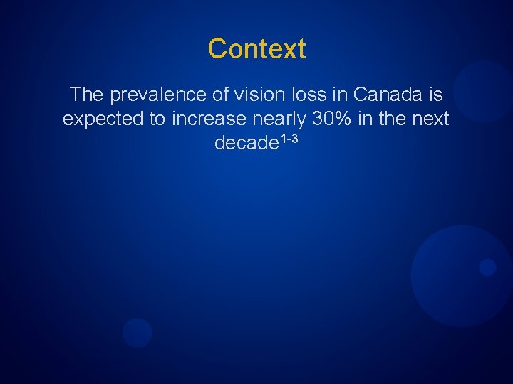 Context The prevalence of vision loss in Canada is expected to increase nearly 30%