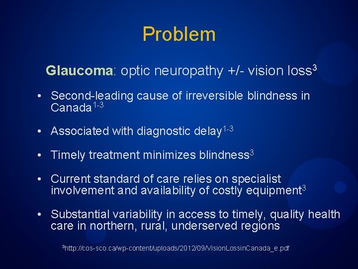 Problem Glaucoma: optic neuropathy +/- vision loss 3 • Second-leading cause of irreversible blindness