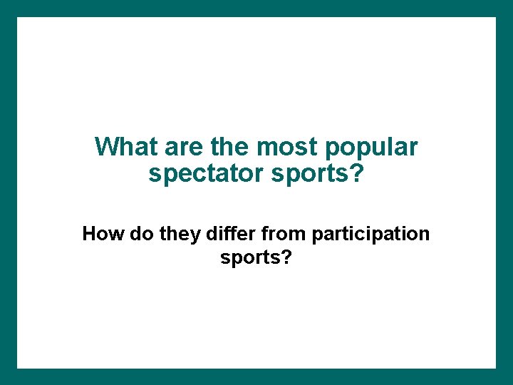 What are the most popular spectator sports? How do they differ from participation sports?