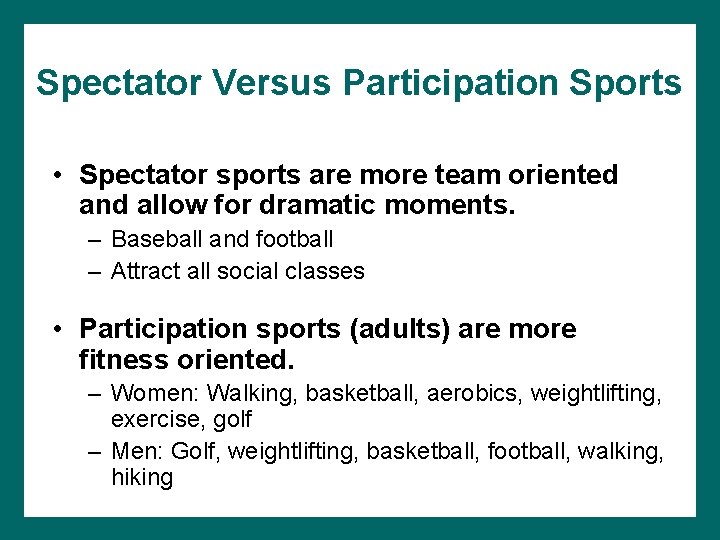 Spectator Versus Participation Sports • Spectator sports are more team oriented and allow for