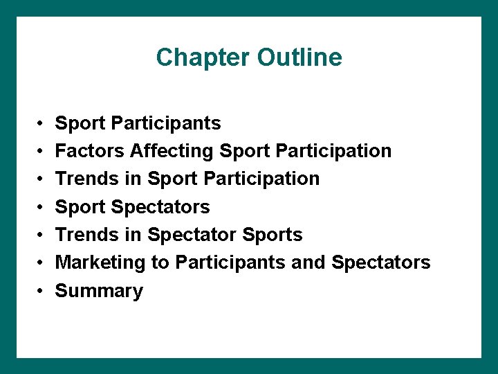 Chapter Outline • • Sport Participants Factors Affecting Sport Participation Trends in Sport Participation
