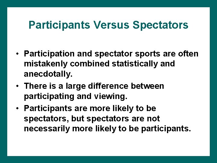Participants Versus Spectators • Participation and spectator sports are often mistakenly combined statistically and