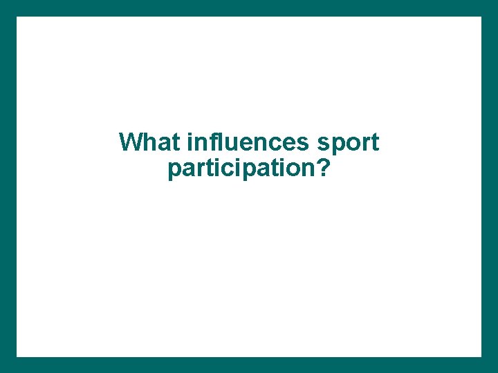 What influences sport participation? 