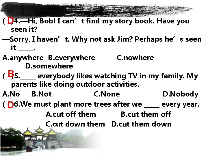 ( D)4. —Hi, Bob! I can’t find my story book. Have you seen it?