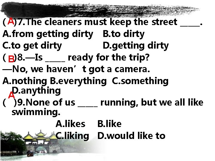 ( A)7. The cleaners must keep the street _____. A. from getting dirty B.