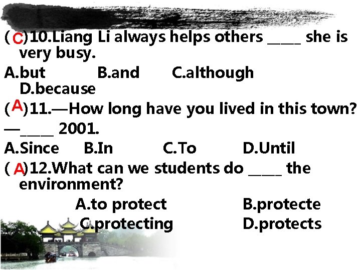 ( C)10. Liang Li always helps others _____ she is very busy. A. but