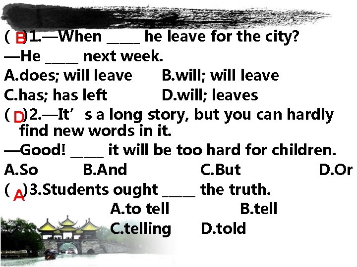 ( B)1. —When _____ he leave for the city? —He _____ next week. A.