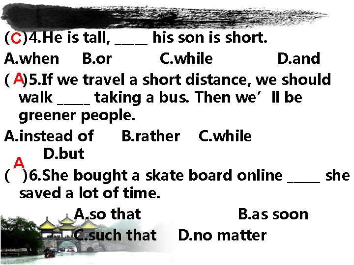 ( C)4. He is tall, _____ his son is short. A. when B. or