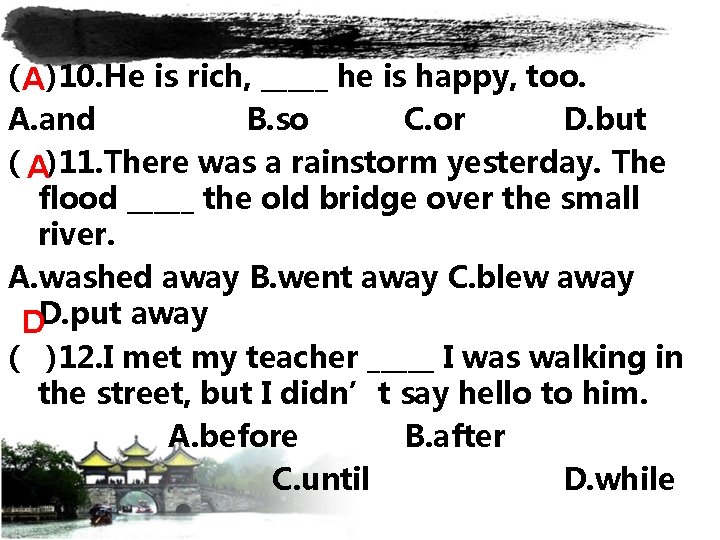 ( A )10. He is rich, _____ he is happy, too. A. and B.