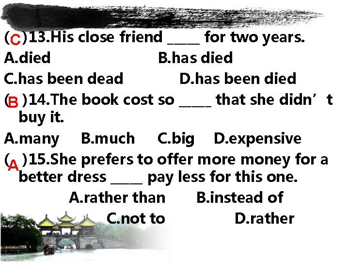 ( C )13. His close friend _____ for two years. A. died B. has