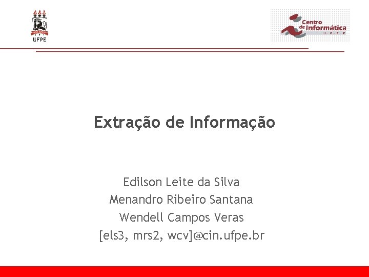 Extração de Informação Edilson Leite da Silva Menandro Ribeiro Santana Wendell Campos Veras [els