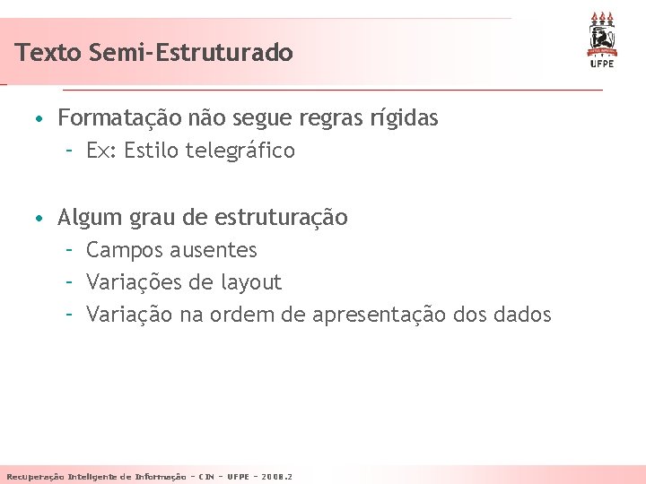 Texto Semi-Estruturado • Formatação não segue regras rígidas – Ex: Estilo telegráfico • Algum