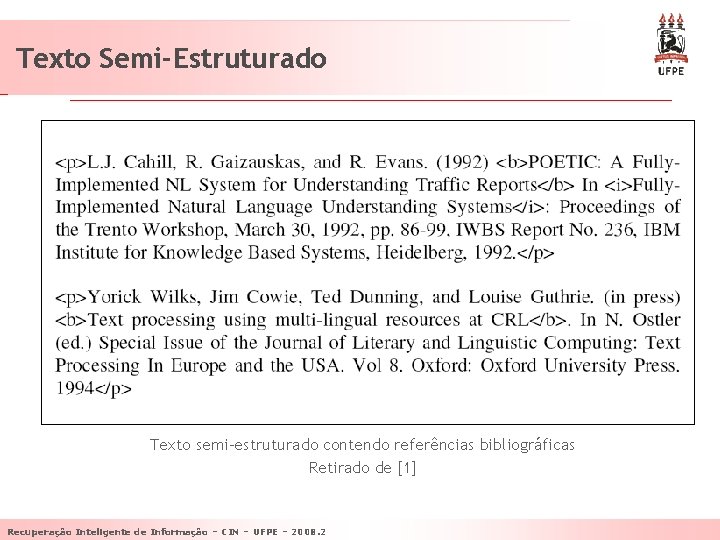 Texto Semi-Estruturado Texto semi-estruturado contendo referências bibliográficas Retirado de [1] Recuperação Inteligente de Informação