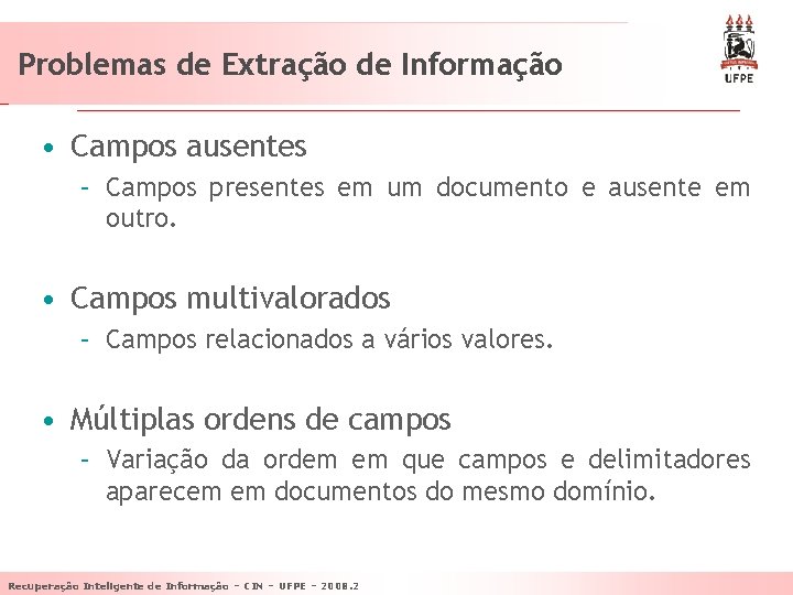 Problemas de Extração de Informação • Campos ausentes – Campos presentes em um documento