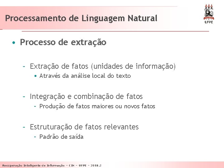 Processamento de Linguagem Natural • Processo de extração – Extração de fatos (unidades de