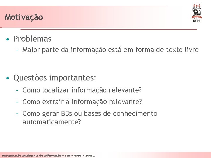 Motivação • Problemas – Maior parte da informação está em forma de texto livre