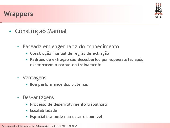 Wrappers • Construção Manual – Baseada em engenharia do conhecimento • Construção manual de