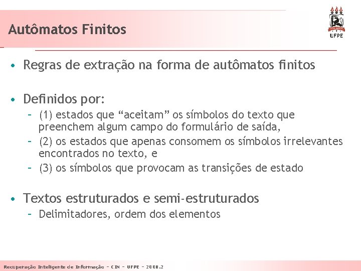 Autômatos Finitos • Regras de extração na forma de autômatos finitos • Definidos por: