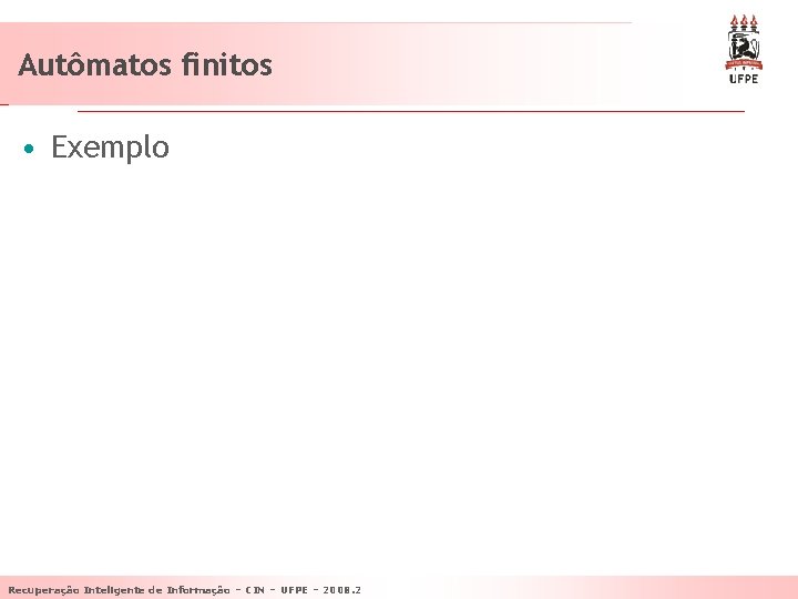 Autômatos finitos • Exemplo Recuperação Inteligente de Informação – CIN – UFPE – 2008.
