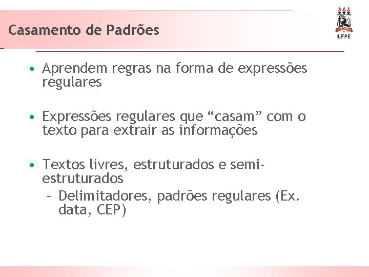 Casamento de Padrões • Aprendem regras na forma de expressões regulares • Expressões regulares