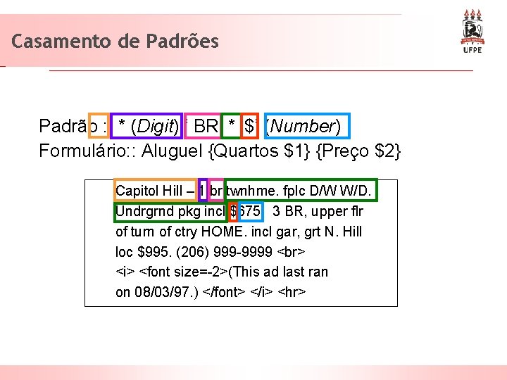 Casamento de Padrões Padrão : : * (Digit) ‘ BR’ * ‘$’ (Number) Formulário: