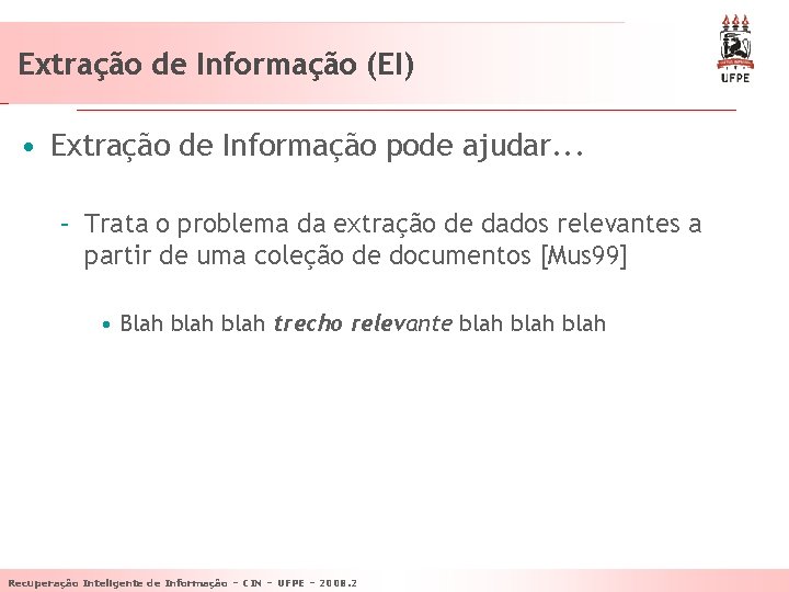 Extração de Informação (EI) • Extração de Informação pode ajudar. . . – Trata