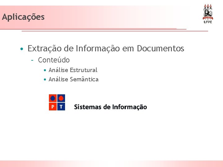 Aplicações • Extração de Informação em Documentos – Conteúdo • Análise Estrutural • Análise