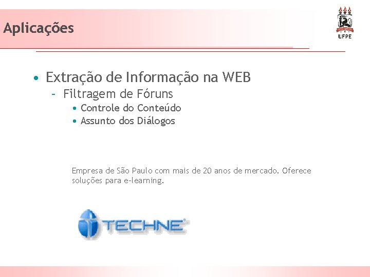 Aplicações • Extração de Informação na WEB – Filtragem de Fóruns • Controle do