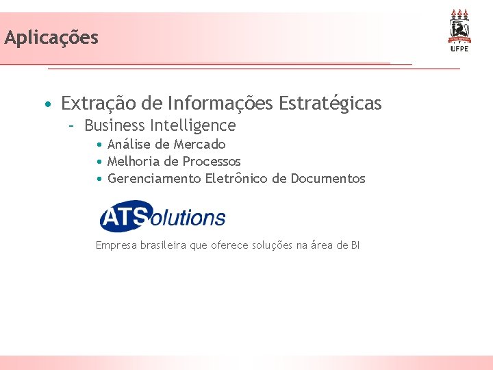 Aplicações • Extração de Informações Estratégicas – Business Intelligence • Análise de Mercado •