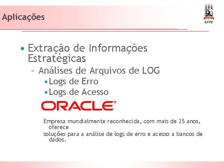 Aplicações • Extração de Informações Estratégicas – Análises de Arquivos de LOG • Logs