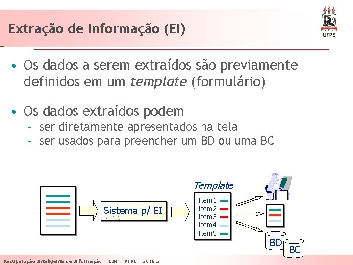Extração de Informação (EI) • Os dados a serem extraídos são previamente definidos em