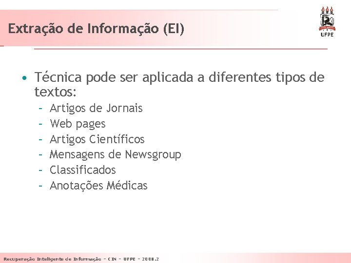 Extração de Informação (EI) • Técnica pode ser aplicada a diferentes tipos de textos: