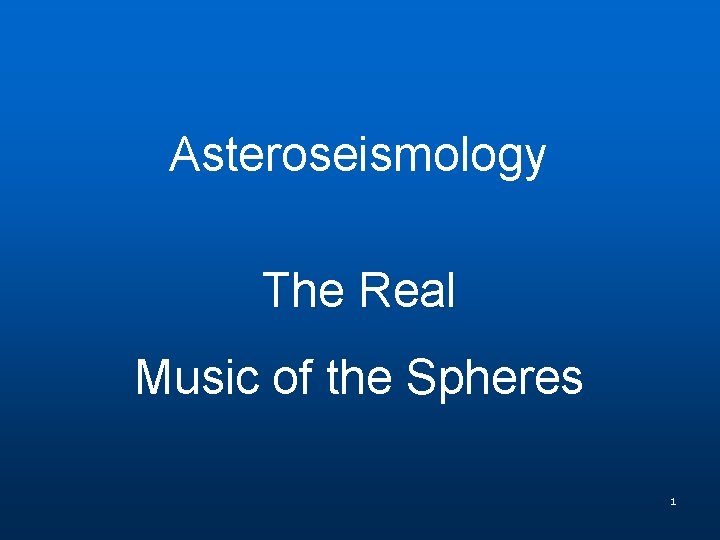 Asteroseismology The Real Music of the Spheres 1 